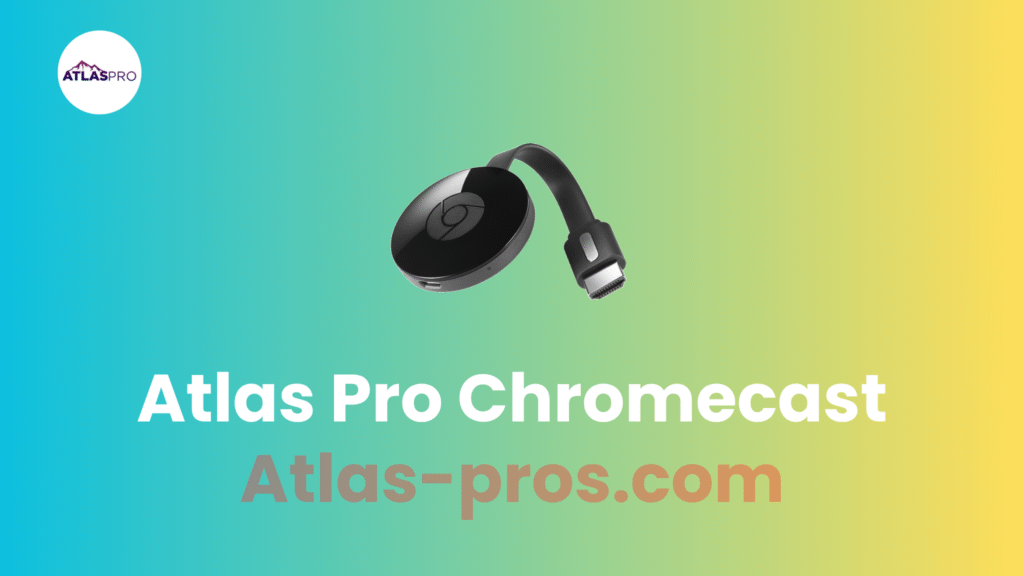 Atlas Pro Chromecast