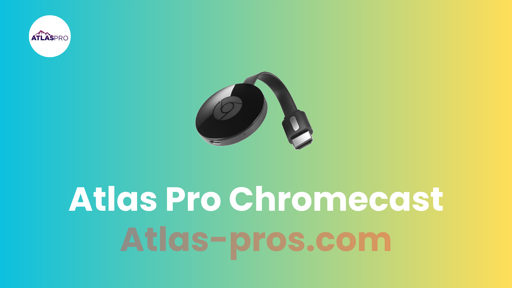 Atlas Pro Chromecast : Tutoriel Complet + Astuces 2026